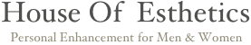 House Of  Esthetics
   Personal Enhancement for Men & Women
